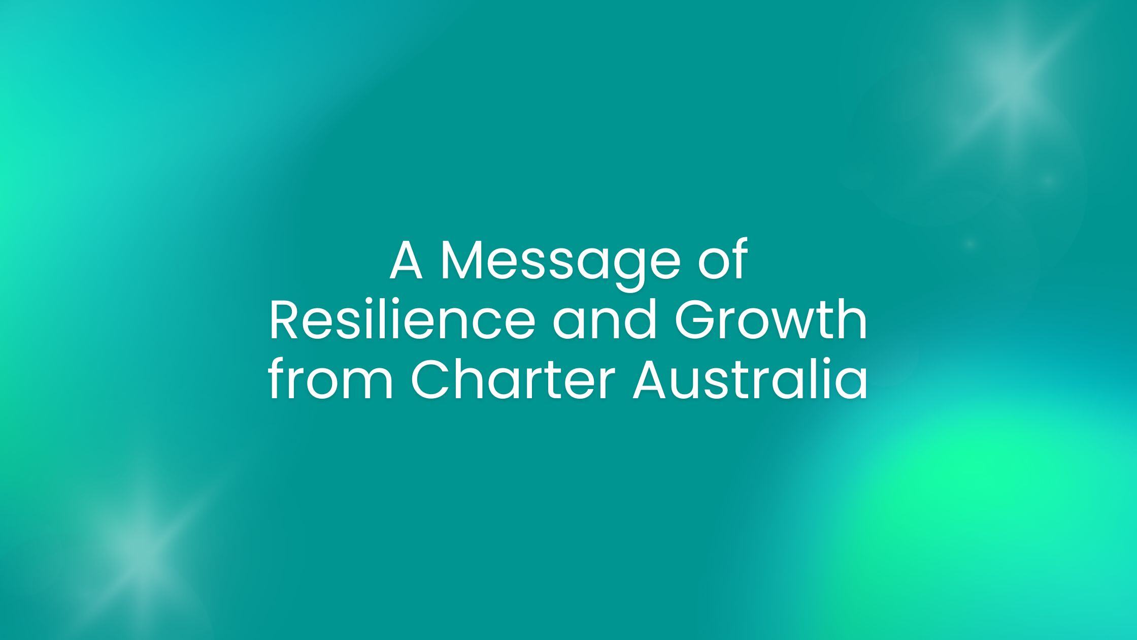 A Message of Resilience and Growth from Charter Australia